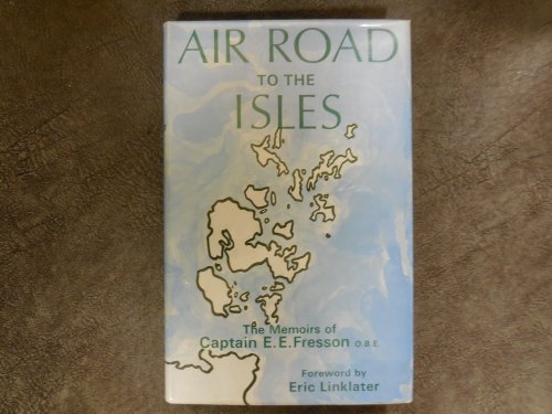 Air Road to the Isles - The Memoirs of Captain E. E. Fresson