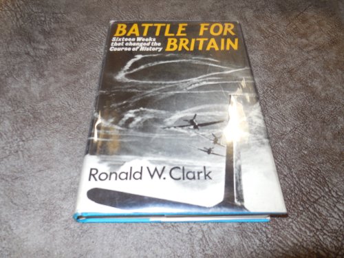 Battle for Britain - Sixteen Weeks that Changed the Course of History