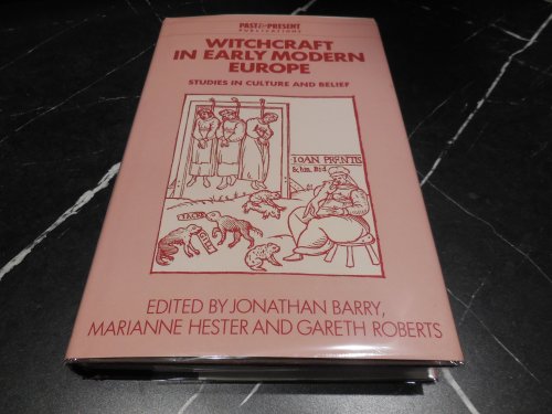 Witchcraft in Early Modern Europe: Studies in Culture and Belief (Past and Present Publications)