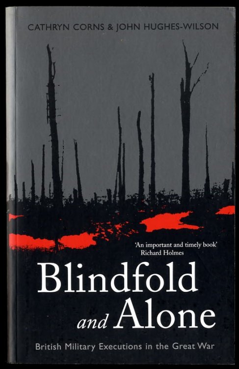 Image for BLINDFOLD AND ALONE BRITISH MILITARY EXECUTIONS IN THE GREAT WAR BLINDFOLD AND ALONE BRITISH MILITARY EXECUTIONS IN THE GREAT WAR