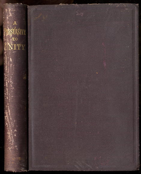 Image for A PERSUASIVE TO UNITY, SETTING FORTH THE GROUND OF THAT SOURCE OF COMFORT: IN THE TEMPLE OF GOD A PERSUASIVE TO UNITY, SETTING FORTH THE GROUND OF THAT SOURCE OF COMFORT: IN THE TEMPLE OF GOD