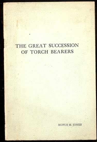 Image for THE GREAT SUCCESSION OF TORCH BEARERS: DELIVERED AT ARCH STREET MEETING HOUSE, PHILADELPHIA THE GREAT SUCCESSION OF TORCH BEARERS: DELIVERED AT ARCH STREET MEETING HOUSE, PHILADELPHIA