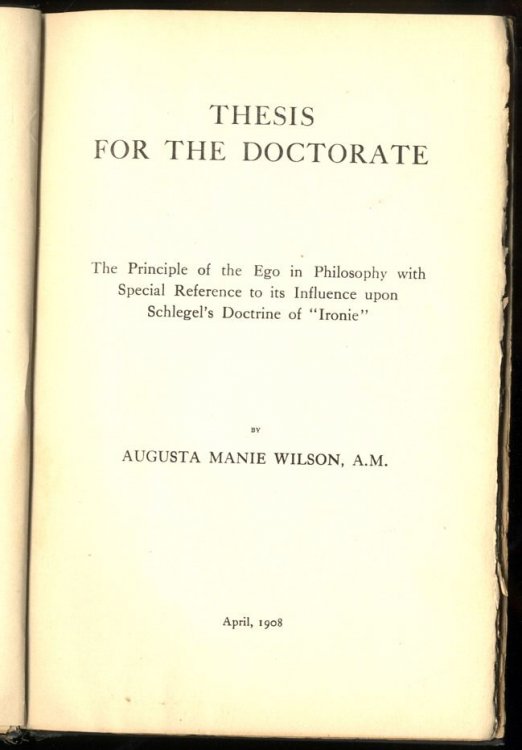 THESIS FOR THE DOCTORATE; THE PRINCIPLE OF THE EGO IN PHILOSOPHY WITH SPECIAL REFERENCE TO IT'S INFLUENCE UPON SCHLEGEL'S DOCTRINE OF 