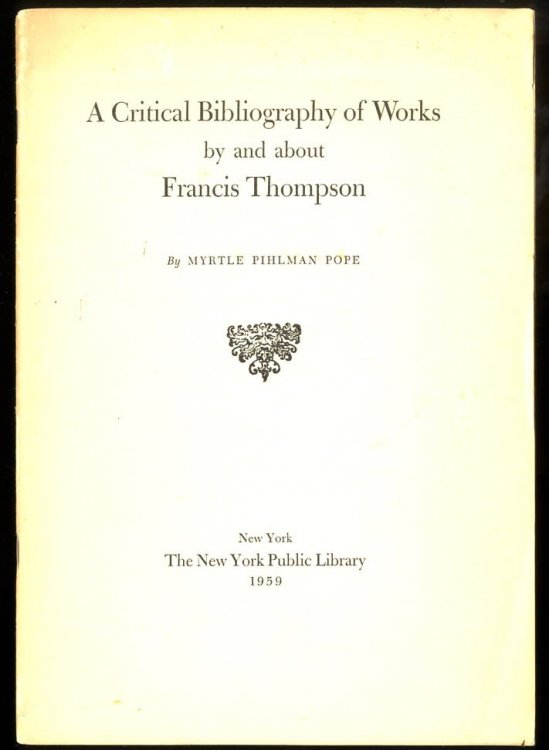 A CRITICAL BIBLIOGRAPHY OF WORKS BY AND ABOUT FRANCIS THOMPSON