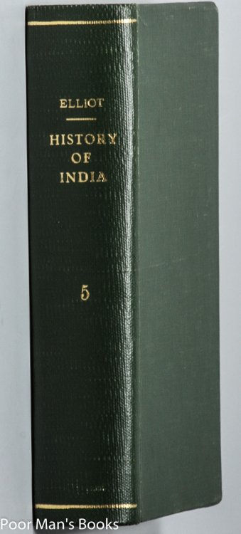 Image for THE HISTORY OF INDIA, AS TOLD BY ITS OWN HISTORIANS. THE MUHAMMADAN PERIOD.VOL. V ONLY THE HISTORY OF INDIA, AS TOLD BY ITS OWN HISTORIANS. THE MUHAMMADAN PERIOD.VOL. V ONLY