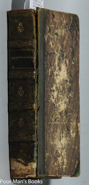 FLORICULTURALIST COMPRISING ESSAYS ON THE HISTORY, GROWTH AND MANAGEMENT OF FANCY AND OTHER FLOWERS 1839 [BOUND WITH] THE FLORIST'S JOURNAL FOR THE YEAR 1840 [BOUND WITH] THE FLORIST S AND AMATEUR S GUIDE, 1841
