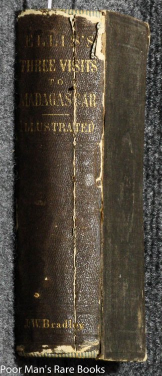 THREE VISITS TO MADAGASCAR, DURING THE YEARS 1853-1854-1856 INCLUDING A JOURNEY TO THE CAPITAL; NOTICES OF THE NATURAL HISTORY OF THE COUNTRY AND OF THE PRESENT CIVILIZATION OF THE PEOPLE