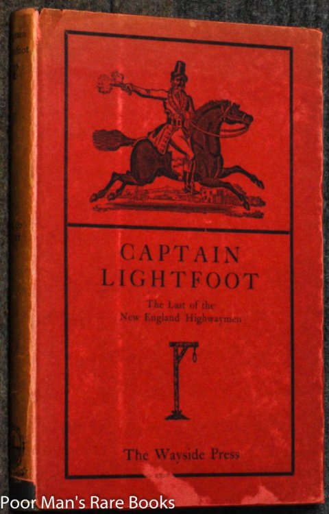 CAPTAIN LIGHTFOOT: LAST OF THE NEW ENGLAND HIGHWAYMEN A NARRATIVE OF HIS LIFEAND ADVENTURES WITHSOME ACCOUNT OF THE NOTORUOUS CAPTAIN THUNDERBOLT