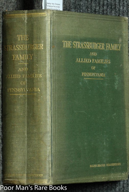 The Strassburger Family And Allied Families Of Pennsylvania Being The Ancestry Of Jacob Andrew Strassburger Esquire Of Montgomery County Pennsylvania