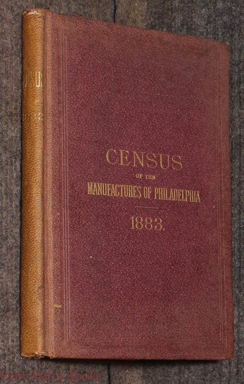 Image for Census Of The Manufacturers Of Philadelphia 1883 Census Of The Manufacturers Of Philadelphia 1883