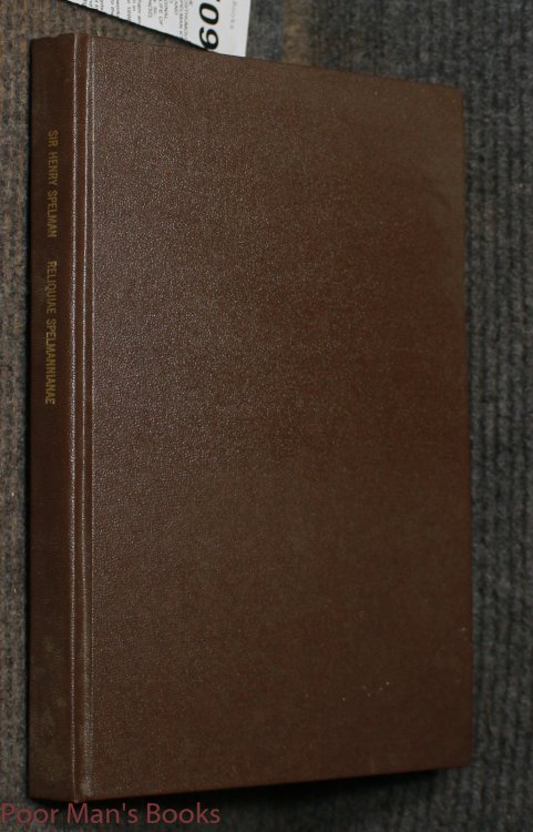 Reliqui Spelmannian. The Posthumous Works Of Sir Henry Spelman Kt. Relating To The Laws And Antiquities Of England. Publish d From The Original Manuscripts. With The Life Of The Author.