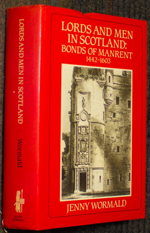 Image for Lords And Men In Scotland: Bonds Of Manrent 1442-1603 Lords And Men In Scotland: Bonds Of Manrent 1442-1603
