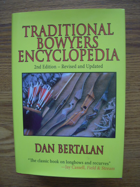 Traditional Bowyers Encyclopedia: The Bowhunting and Bowmaking World of the Nation's Top Crafters of Longbows and Recurves