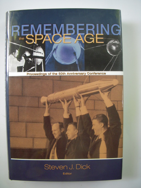 Image for Remembering the Space Age; Proceedings of the 50th Anniversary Conference Remembering the Space Age; Proceedings of the 50th Anniversary Conference