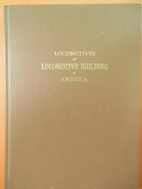 A Reproduction of Rogers Locomotive & Machine Works Illustrated Catalogue Including the History, Origin and Growth of the Company from 1831 to 1886