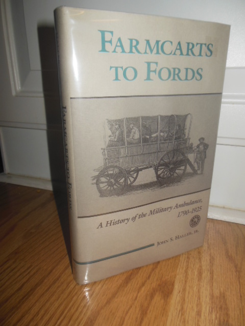 Farmcarts to Fords: A History of the Military Ambulance, 1790-1925 (Medical Humanities Series)