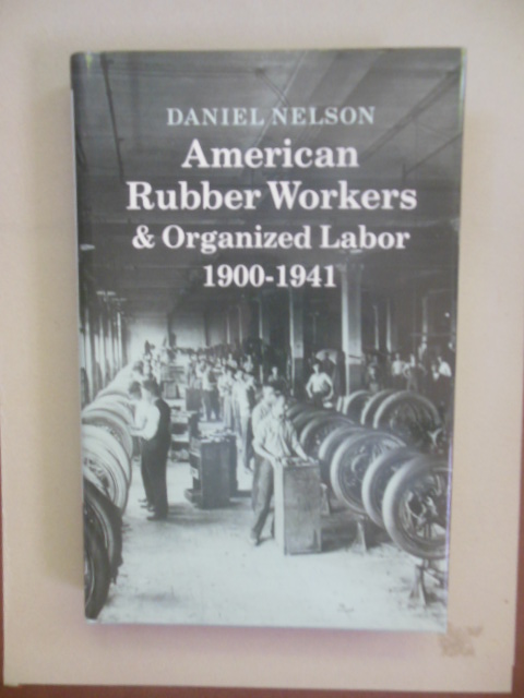American Rubber Workers & Organized Labor, 1900-1941 (Princeton Legacy Library)