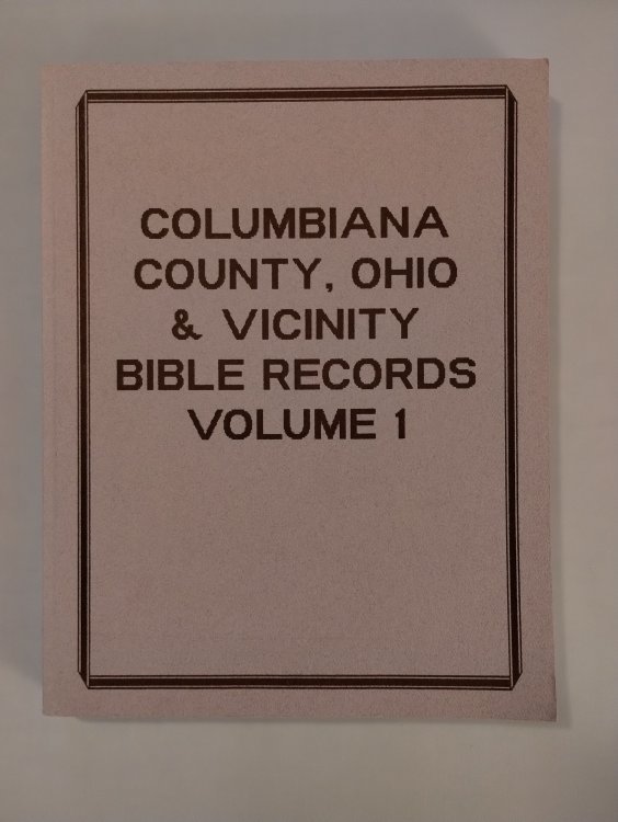 COLUMBIANA COUNTY , OHIO & VICINITY BIBLE RECORDS VOLUME 1