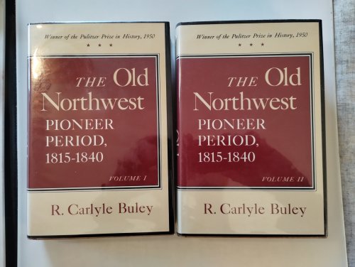 THE OLD NORTHWEST PIONEER PERIOD ,1815- 1840 VOL 1 & 2