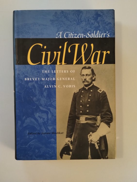 A CITIZEN SOLDIER'S CIVIL WAR THE LETTERS OF BREVET MAJOR GENERAL ALVIN C VORIS