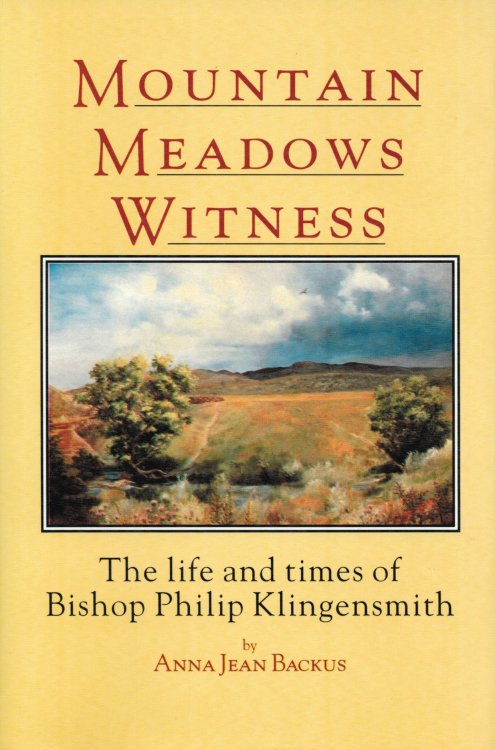 Image for MOUNTAIN MEADOWS WITNESS The Life and Times of Bishop Philip Klingensmith MOUNTAIN MEADOWS WITNESS The Life and Times of Bishop Philip Klingensmith