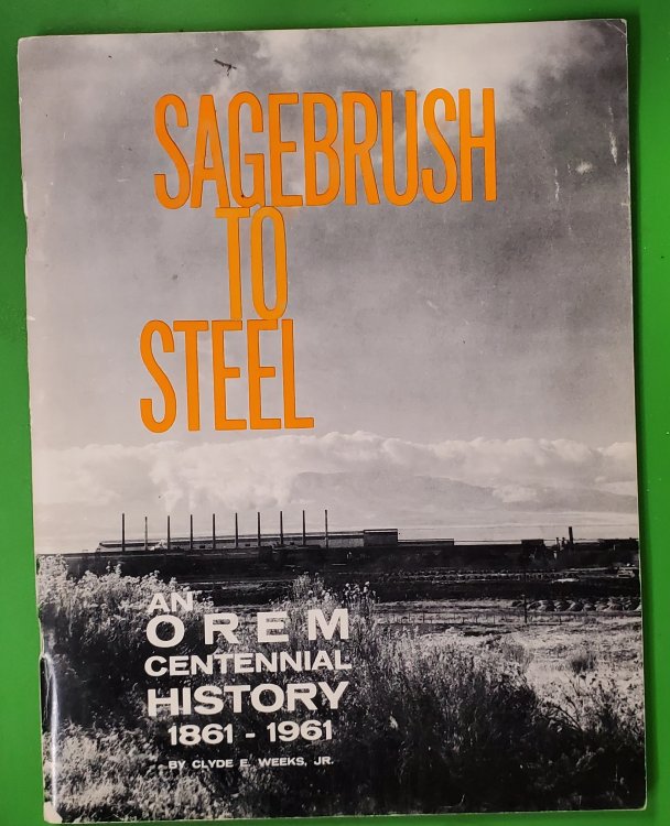 SAGEBRUSH TO STEEL: AN OREM [Utah] CENTENIAL HISTORY 1861-1961