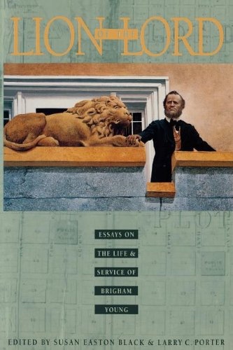 Image for LION OF THE LORD - Essays on the Life & Service of Brigham Young LION OF THE LORD - Essays on the Life & Service of Brigham Young
