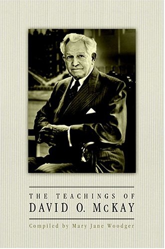 Image for THE TEACHINGS OF DAVID O. MCKAY THE TEACHINGS OF DAVID O. MCKAY