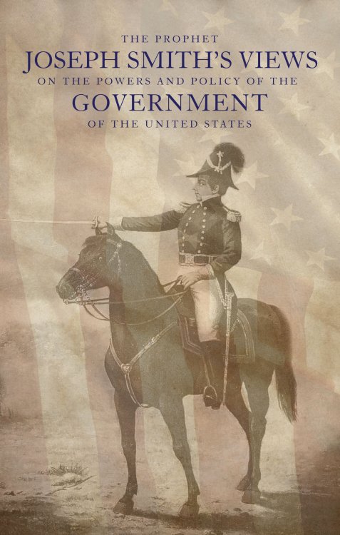 The Prophet Joseph Smith's Views on the Powers and Policy of the Government of the United States