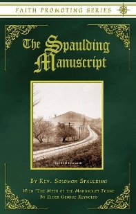 THE SPAULDING MANUSCRIPT - BOOK OF MORMON ORIGINS Complete Original Text - Faith Promoting Series Vol 11
