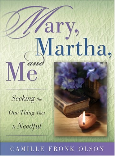Image for MARY, MARTHA AND ME - Seeking the One Thing That is Needful MARY, MARTHA AND ME - Seeking the One Thing That is Needful