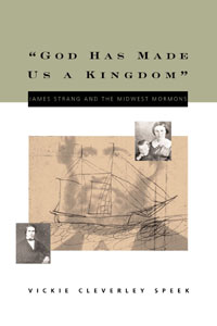GOD HAS MADE US A KINGDOM - James Strang and the Midwest Mormons