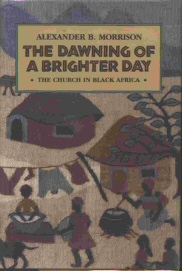 Image for THE DAWNING OF A BRIGHTER DAY - The Church in Black Africa THE DAWNING OF A BRIGHTER DAY - The Church in Black Africa