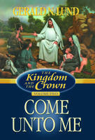 THE KINGDOM AND THE CROWN - VOL. 2 - Come Unto Me