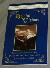 Image for HELPFUL VISIONS: The Fourteenth Book of the Faith-Promoting Series- Designed for the Instruction and Encouragement of Young Latter-Day Saints HELPFUL VISIONS: The Fourteenth Book of the Faith-Promoting Series- Designed for the Instruction and Encouragement of Young Latter-Day Saints