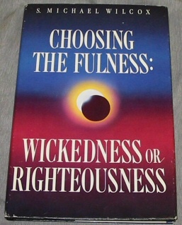 Image for CHOOSING THE FULNESS - Wickedness or Righteousness CHOOSING THE FULNESS - Wickedness or Righteousness