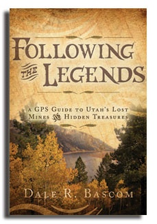 FOLLOWING THE LEGENDS - A GPS GUIDE TO UTAH'S LOST MINES AND HIDDEN TREASURES