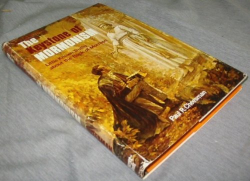 The Keystone of Mormonism - Little Known Truths about the Book of Mormon