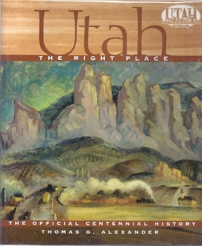 Image for UTAH - THE RIGHT PLACE. THE OFFICIAL CENTENNIAL HISTORY UTAH - THE RIGHT PLACE. THE OFFICIAL CENTENNIAL HISTORY