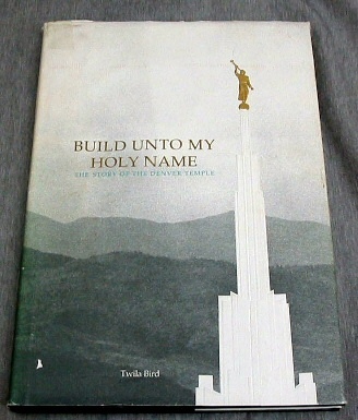 Image for Build Unto My Holy Name - The Story of the Denver Temple Build Unto My Holy Name - The Story of the Denver Temple