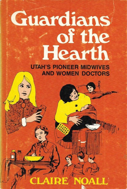 GUARDIANS OF THE HEARTH / UTAH PIONEER MIDWIVES AND WOMEN DOCTORS