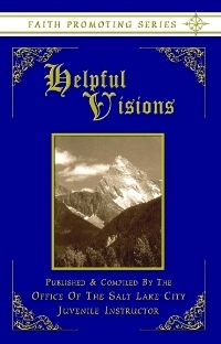 Image for HELPFUL VISIONS: The Fourteenth Book of the Faith-Promoting Series- Designed for the Instruction and Encouragement of Young Latter-Day Saints HELPFUL VISIONS: The Fourteenth Book of the Faith-Promoting Series- Designed for the Instruction and Encouragement of Young Latter-Day Saints