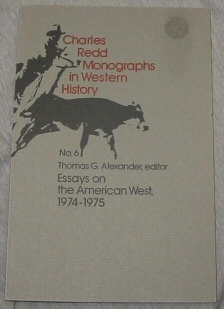 Image for CHARLES REDD MONOGRAPHS IN WESTERN HISTORY: NO.6 ESSAYS ON THE AMERICAN WEST, 1974-1975 CHARLES REDD MONOGRAPHS IN WESTERN HISTORY: NO.6 ESSAYS ON THE AMERICAN WEST, 1974-1975