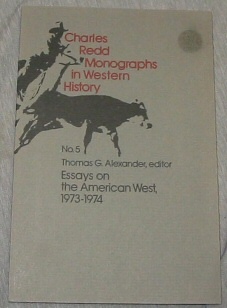 Image for CHARLES REDD MONOGRAPHS IN WESTERN HISTORY: NO.5 ESSAYS ON AMERICAN WEST, 1973-1974 CHARLES REDD MONOGRAPHS IN WESTERN HISTORY: NO.5 ESSAYS ON AMERICAN WEST, 1973-1974