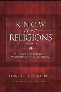 Image for KNOW YOUR RELIGIONS - A Comparative Look At Mormonism and Catholicism KNOW YOUR RELIGIONS - A Comparative Look At Mormonism and Catholicism