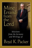 Image for MINE ERRAND FROM THE LORD - Quotations and Teachings from Boyd K. Packer MINE ERRAND FROM THE LORD - Quotations and Teachings from Boyd K. Packer