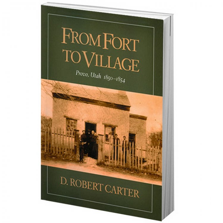 Image for From Fort to Village - Provo, Utah 1850-1854 From Fort to Village - Provo, Utah 1850-1854