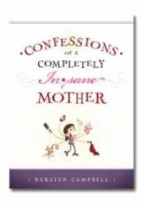 Image for Confessions of a Completely (In) Sane Mother Confessions of a Completely (In) Sane Mother
