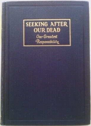 SEEKING AFTER OUR DEAD - OUR GREATEST RESPONSIBILITY