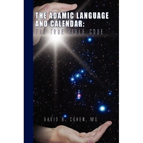 Image for The Adamic Language and Calendar: The True Bible Code The Adamic Language and Calendar: The True Bible Code